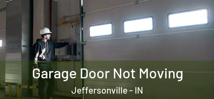  Garage Door Not Moving Jeffersonville - IN